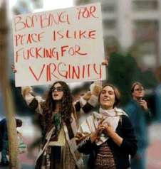 Bombing for Peace is like Fucking for Virginity